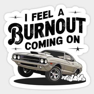 I feel a burnout coming on! one Sticker